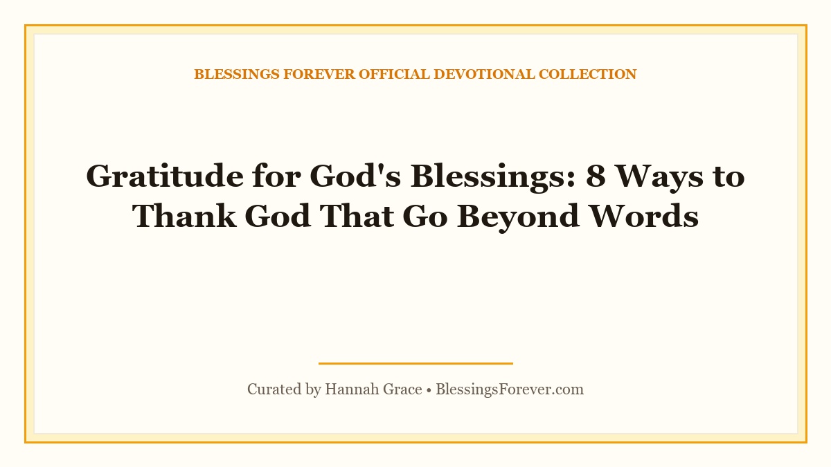 Gratitude for God’s Blessings: 8 Ways to Thank God That Go Beyond Words